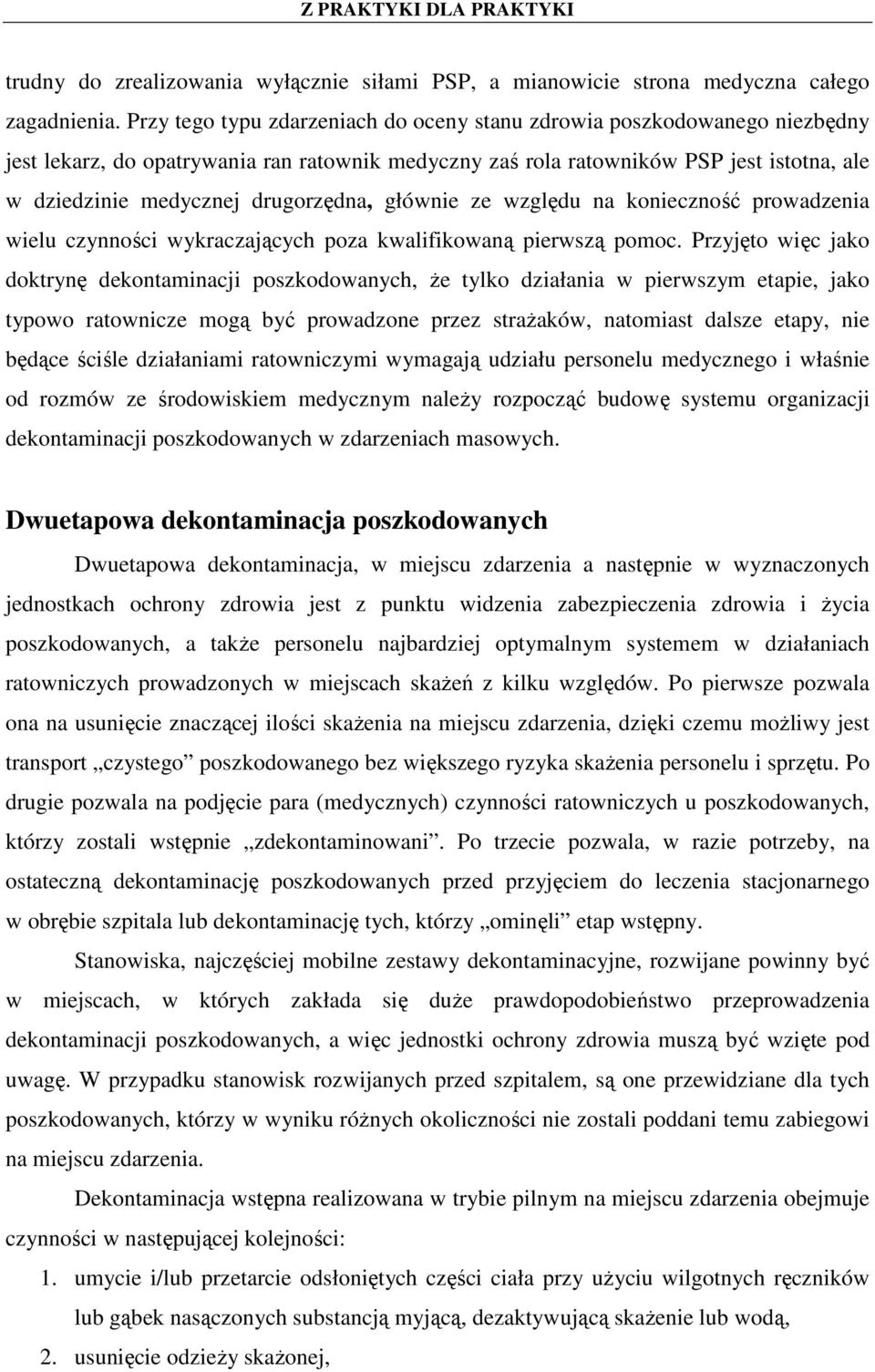 drugorzędna, głównie ze względu na konieczność prowadzenia wielu czynności wykraczających poza kwalifikowaną pierwszą pomoc.