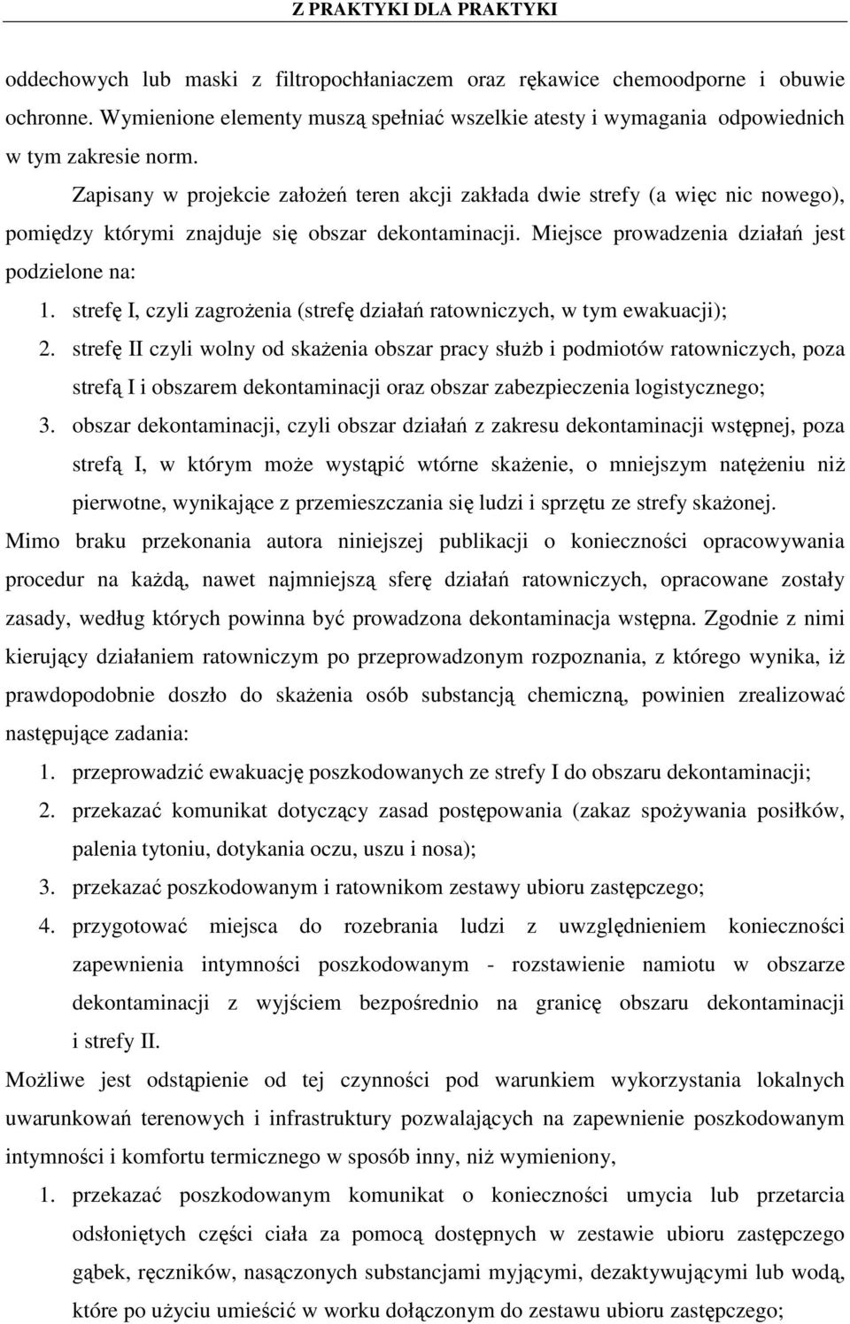 strefę I, czyli zagroŝenia (strefę działań ratowniczych, w tym ewakuacji); 2.