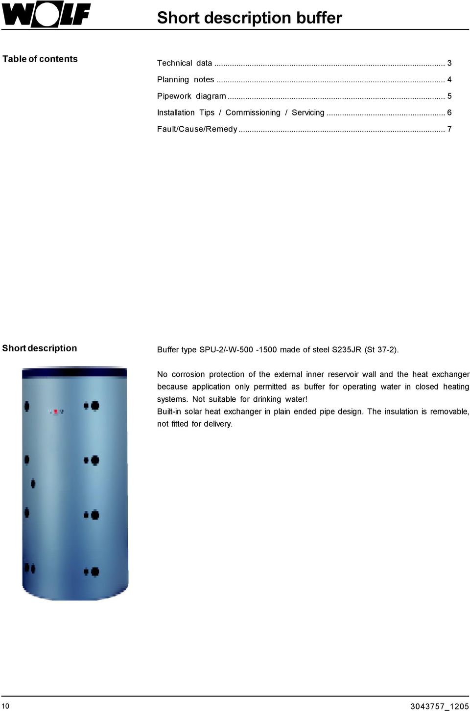 No corrosion protection of the external inner reservoir wall and the heat exchanger because application only permitted as buffer for operating water