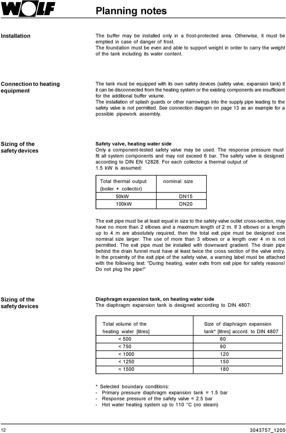 Connection to heating equipment The tank must be equipped with its own safety devices (safety valve, expansion tank) if it can be disconnected from the heating system or the existing components are