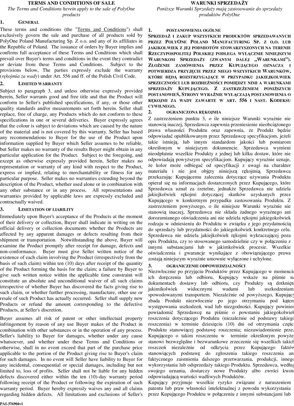 The issuance of orders by Buyer implies and confirms full acceptance of these Terms and Conditions which shall prevail over Buyer's terms and conditions in the event they contradict or deviate from