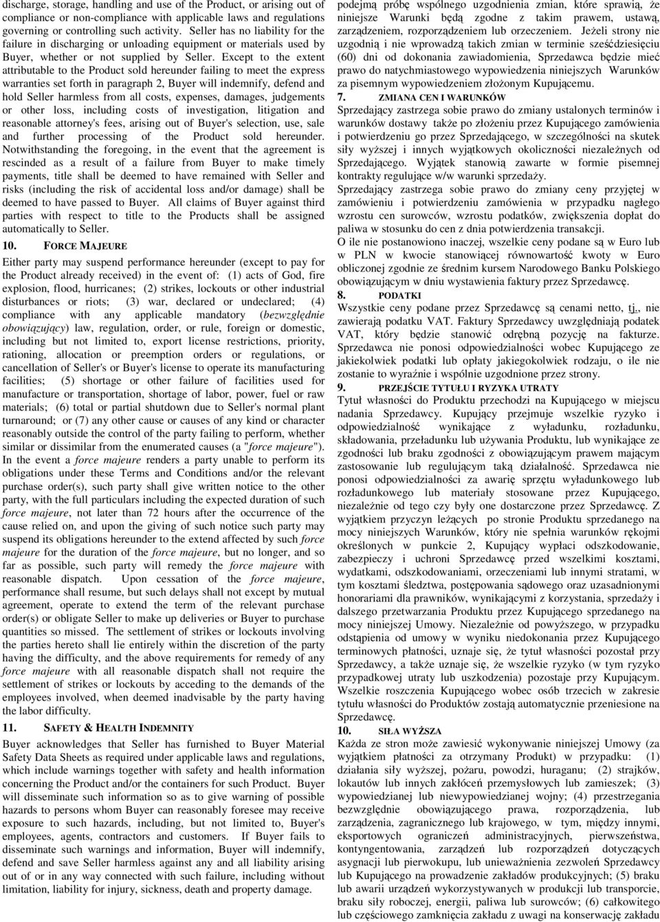 Except to the extent attributable to the Product sold hereunder failing to meet the express warranties set forth in paragraph 2, Buyer will indemnify, defend and hold Seller harmless from all costs,