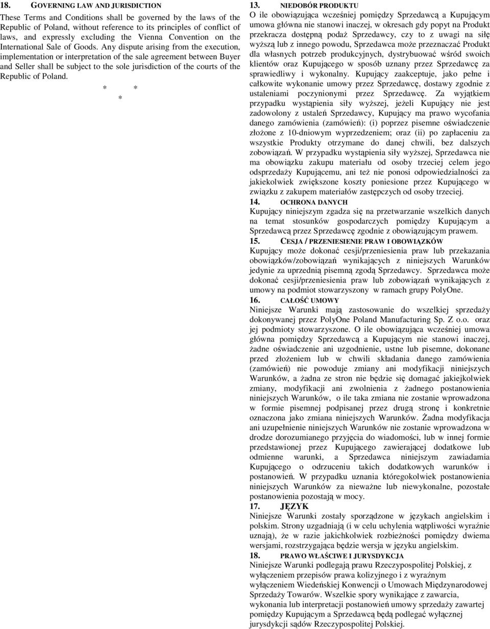 Any dispute arising from the execution, implementation or interpretation of the sale agreement between Buyer and Seller shall be subject to the sole jurisdiction of the courts of the Republic of