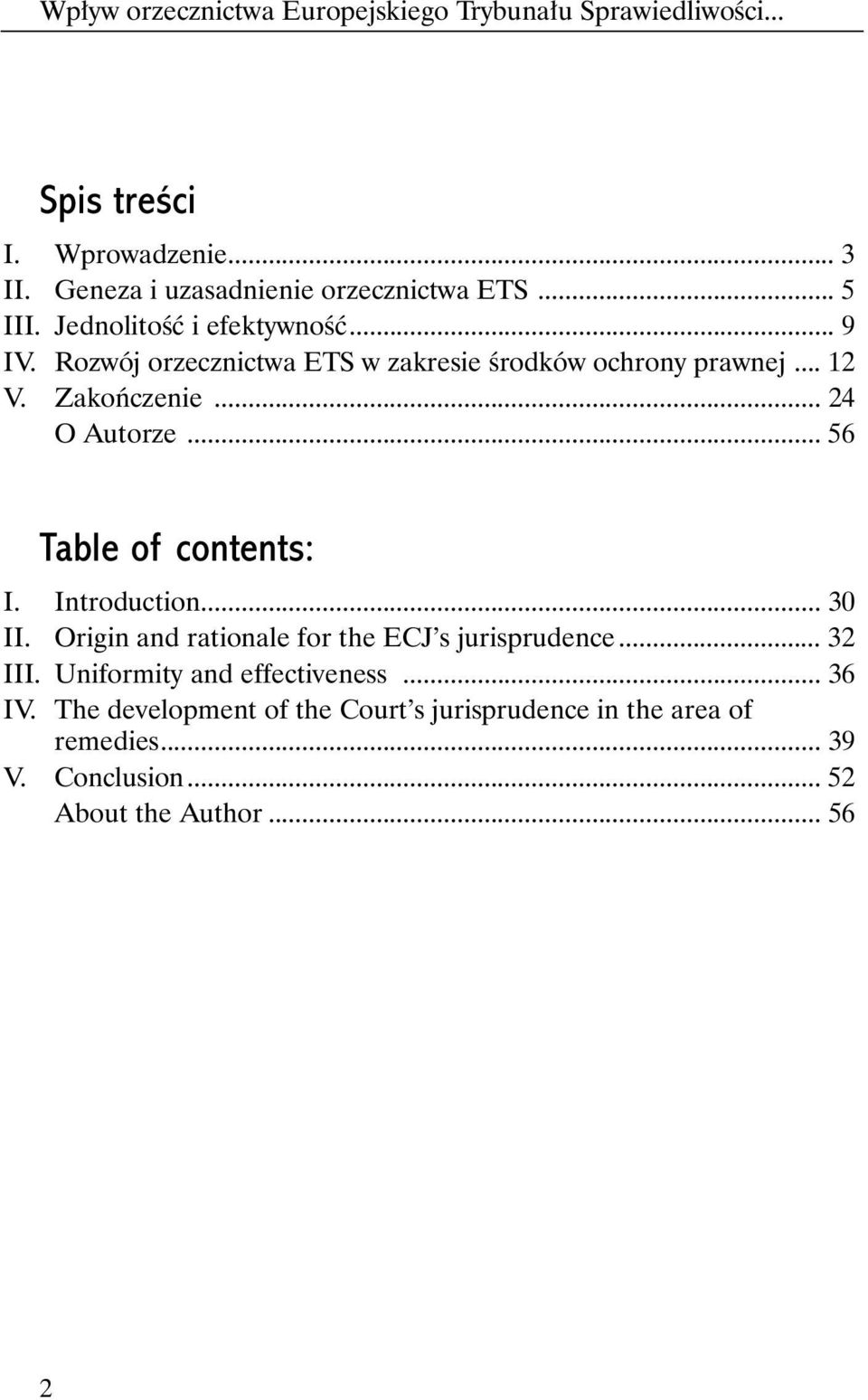 Rozwój orzecznictwa ETS w zakresie Êrodków ochrony prawnej... 12 V. Zakoƒczenie... 24 O Autorze... 56 Table of contents: I. Introduction.