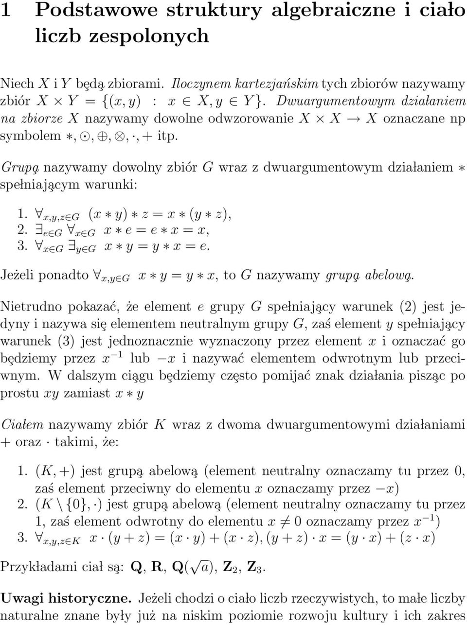 2 e G x G x e = e x = x, 3 x G y G x y = y x = e Jeżeli ponadto x,y G x y = y x, to G nazywamy grup a abelow a Nietrudno pokazać, że element e grupy G spe lniaj acy warunek (2) jest jedyny i nazywa