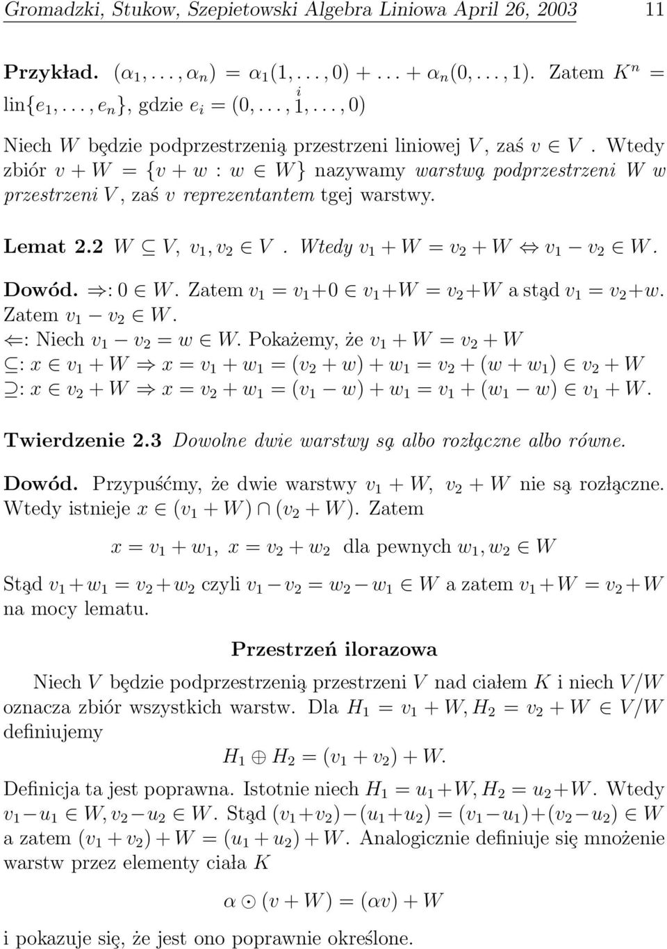 Wtedy v 1 + W = v 2 + W v 1 v 2 W Dowód : 0 W Zatem v 1 = v 1 +0 v 1 +W = v 2 +W a st ad v 1 = v 2 +w Zatem v 1 v 2 W : Niech v 1 v 2 = w W Pokażemy, że v 1 + W = v 2 + W : x v 1 + W x = v 1 + w 1 =