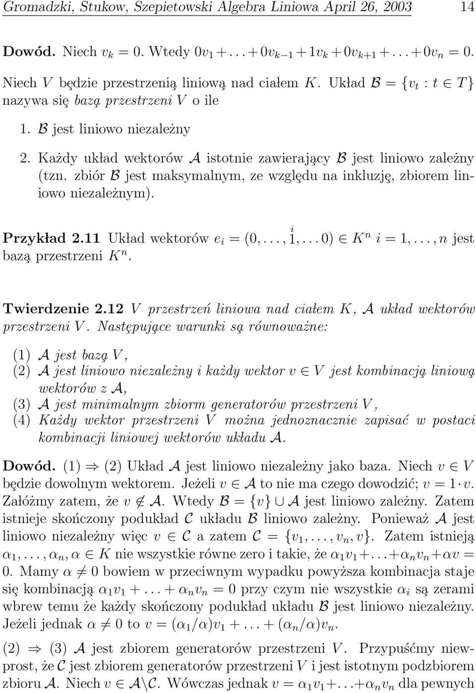 inkluzjȩ, zbiorem liniowo niezależnym) Przyk lad 211 Uk lad wektorów e i = (0,, i 1, 0) K n i = 1,, n jest baz a przestrzeni K n Twierdzenie 212 V przestrzeń liniowa nad cia lem K, A uk lad wektorów