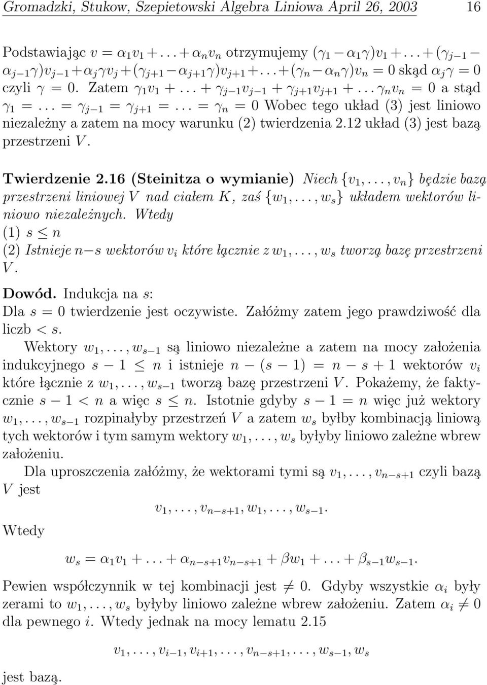 warunku (2) twierdzenia 212 uk lad (3) jest baz a przestrzeni V Twierdzenie 216 (Steinitza o wymianie) Niech {v 1,, v n } bȩdzie baz a przestrzeni liniowej V nad cia lem K, zaś {w 1,, w s } uk ladem