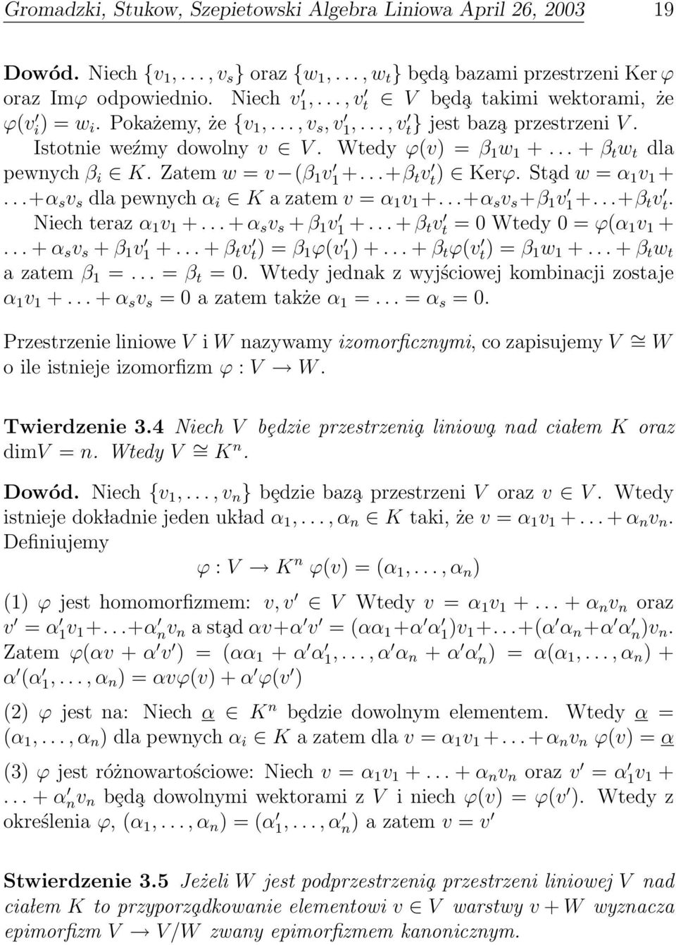 Kerϕ St ad w = α 1 v 1 + +α s v s dla pewnych α i K a zatem v = α 1 v 1 + +α s v s +β 1 v 1+ +β t v t Niech teraz α 1 v 1 + + α s v s + β 1 v 1 + + β t v t = 0 Wtedy 0 = ϕ(α 1 v 1 + + α s v s + β 1 v