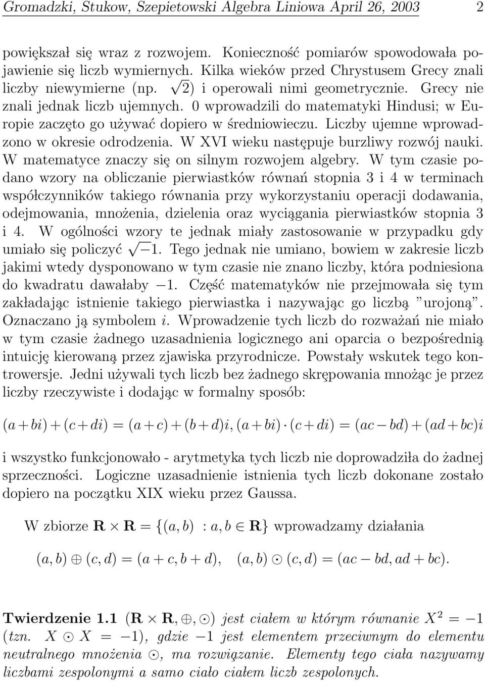 ujemne wprowadzono w okresie odrodzenia W XVI wieku nastȩpuje burzliwy rozwój nauki W matematyce znaczy siȩ on silnym rozwojem algebry W tym czasie podano wzory na obliczanie pierwiastków równań