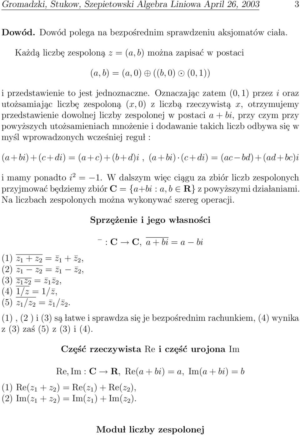 liczby zespolonej w postaci a + bi, przy czym przy powyższych utożsamieniach mnożenie i dodawanie takich liczb odbywa siȩ w myśl wprowadzonych wcześniej regu l : (a+bi)+(c+di) = (a+c)+(b+d)i, (a+bi)