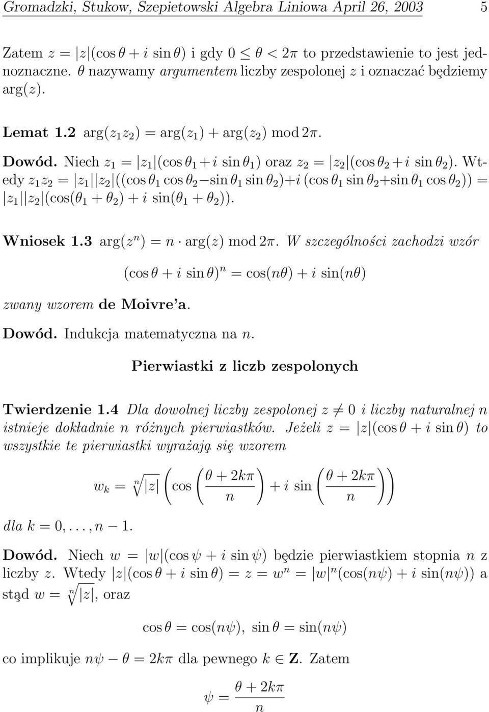 2 sin θ 1 sin θ 2 )+i (cos θ 1 sin θ 2 +sin θ 1 cos θ 2 )) = z 1 z 2 (cos(θ 1 + θ 2 ) + i sin(θ 1 + θ 2 )) Wniosek 13 arg(z n ) = n arg(z) mod 2π W szczególności zachodzi wzór (cos θ + i sin θ) n =