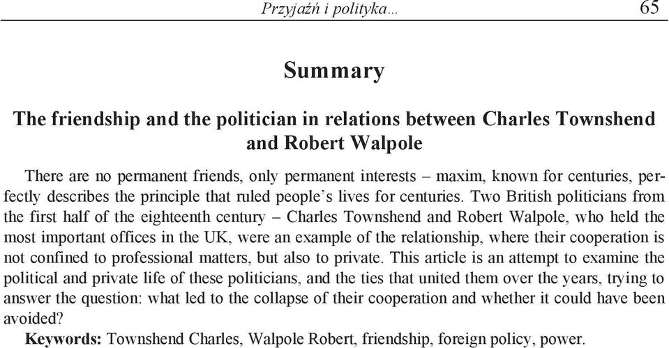 Two British politicians from the first half of the eighteenth century Charles Townshend and Robert Walpole, who held the most important offices in the UK, were an example of the relationship, where