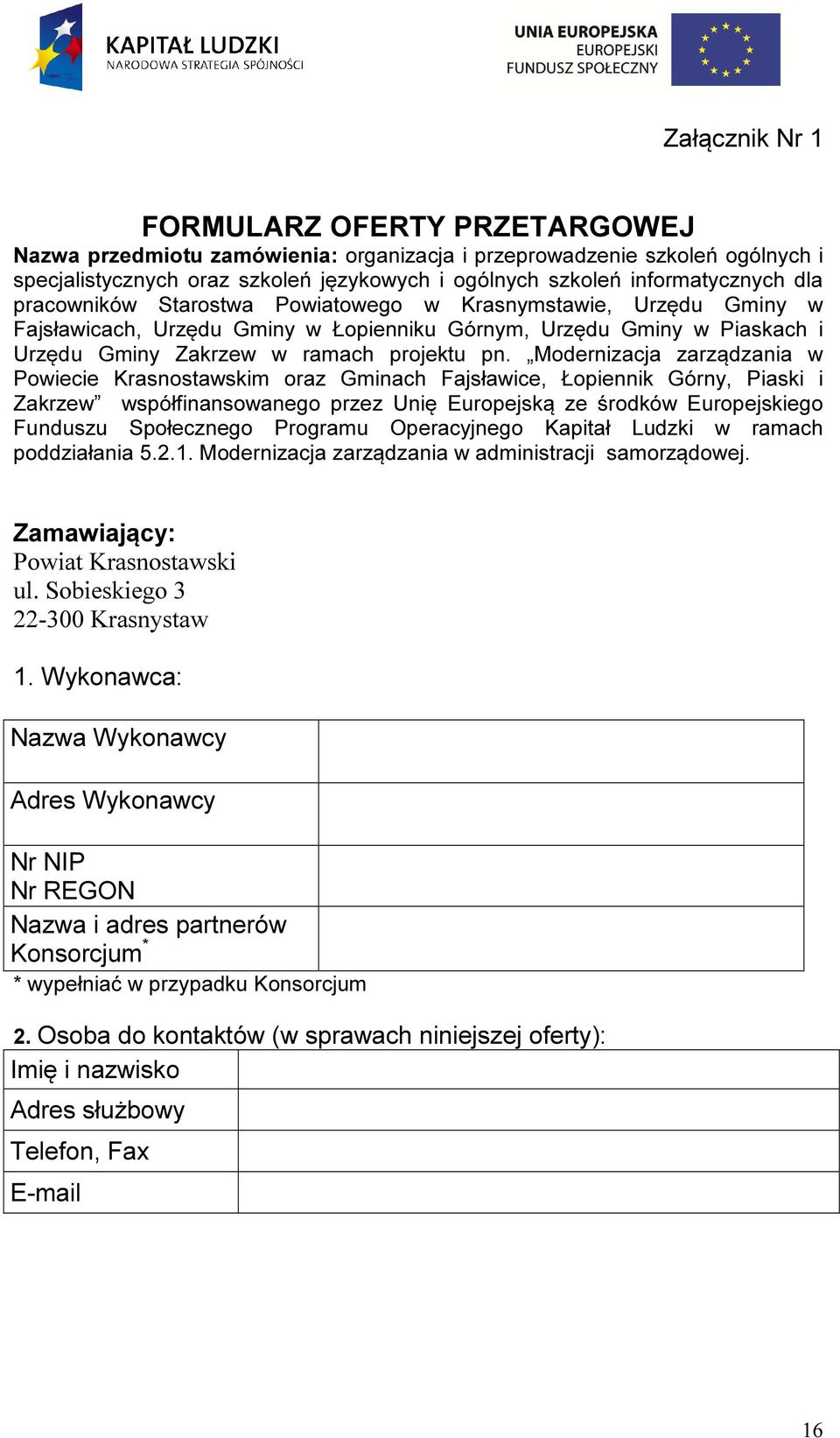 Modernizacja zarządzania w Powiecie Krasnostawskim oraz Gminach Fajsławice, Łopiennik Górny, Piaski i Zakrzew współfinansowanego przez Unię Europejską ze środków Europejskiego Funduszu Społecznego