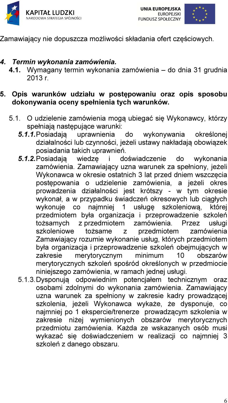 O udzielenie zamówienia mogą ubiegać się Wykonawcy, którzy spełniają następujące warunki: 5.1.