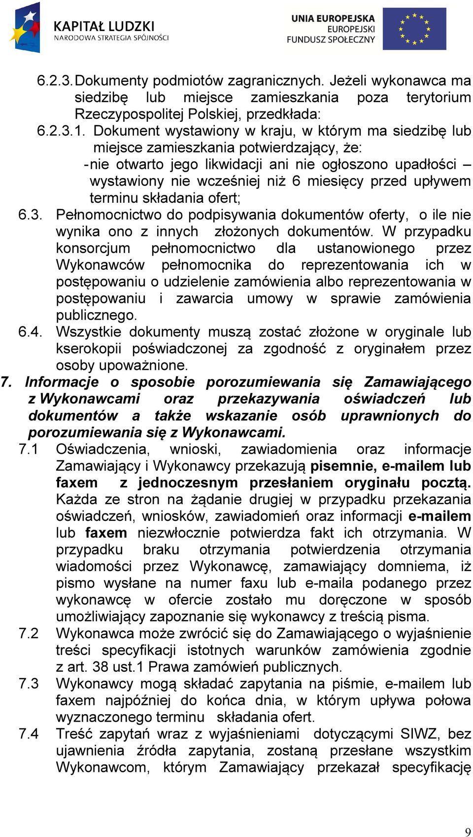 upływem terminu składania ofert; 6.3. Pełnomocnictwo do podpisywania dokumentów oferty, o ile nie wynika ono z innych złożonych dokumentów.