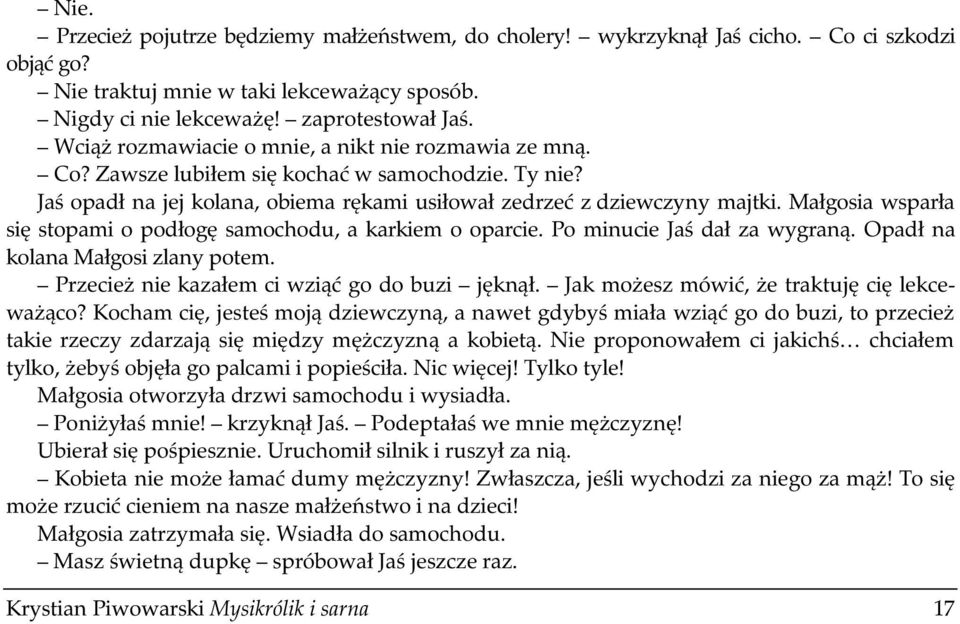 Małgosia wsparła się stopami o podłogę samochodu, a karkiem o oparcie. Po minucie Jaś dał za wygraną. Opadł na kolana Małgosi zlany potem. Przecież nie kazałem ci wziąć go do buzi jęknął.