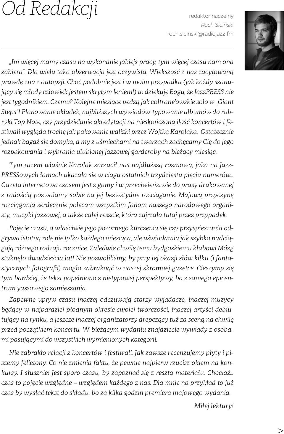 ) to dziękuję Bogu, że JazzPRESS nie jest tygodnikiem. Czemu? Kolejne miesiące pędzą jak coltrane owskie solo w Giant Steps!