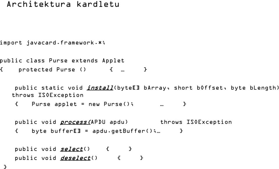 install(byte[] barray, short boffset, byte blength) throws ISOException { Purse applet = new