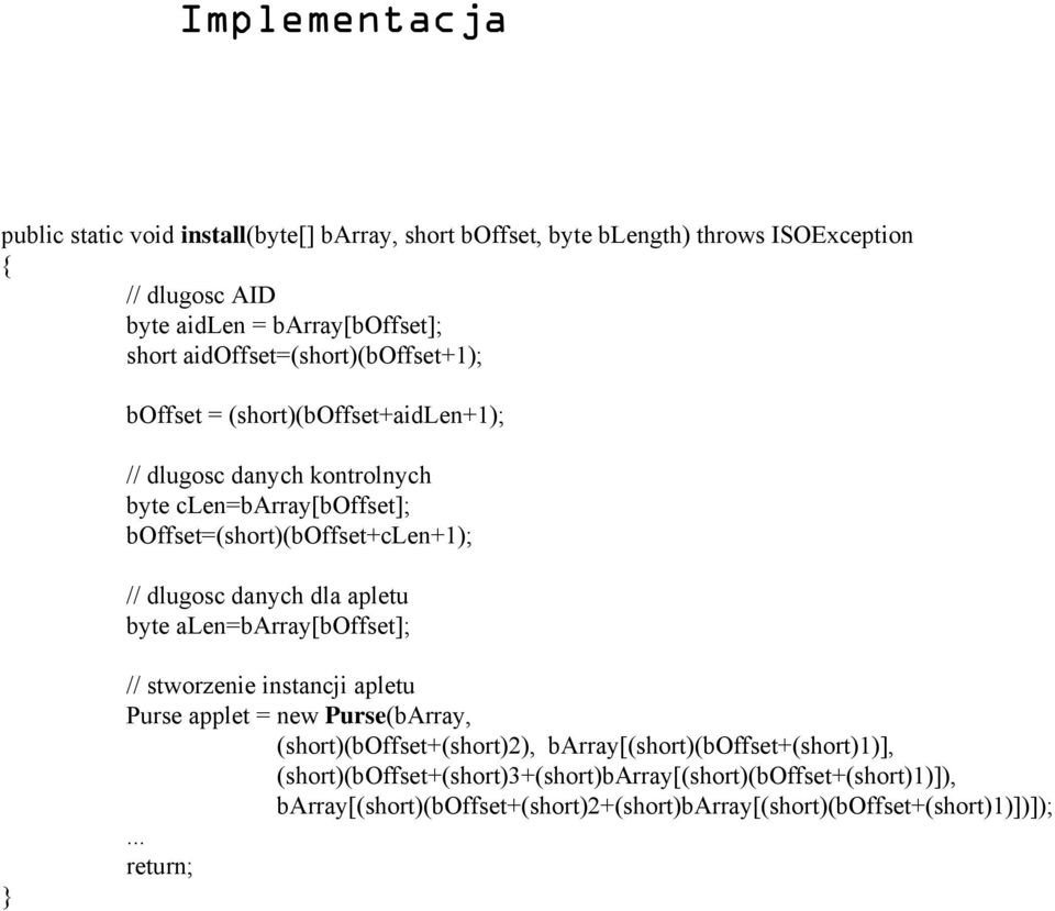 dlugosc danych dla apletu byte alen=barray[boffset]; } // stworzenie instancji apletu Purse applet = new Purse(bArray, (short)(boffset+(short)2),