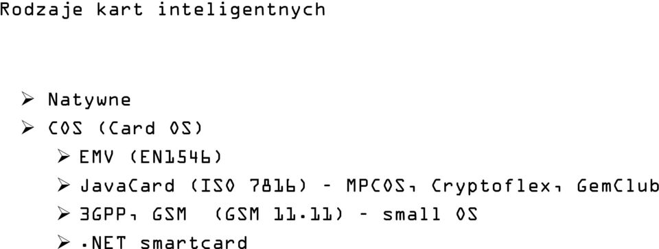 (ISO 7816) MPCOS, Cryptoflex, GemClub