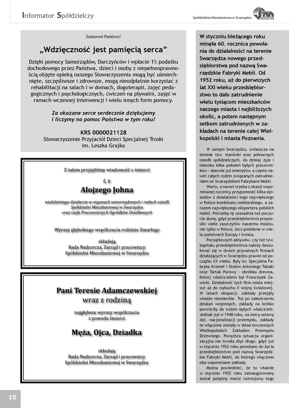 uśmiechnięte, szczęśliwsze i zdrowsze, mogą nieodpłatnie korzystać z rehabilitacji na salach i w domach, dogoterapii, zajęć pedagogicznych i psychologicznych, ćwiczeń na pływalni, zajęć w ramach