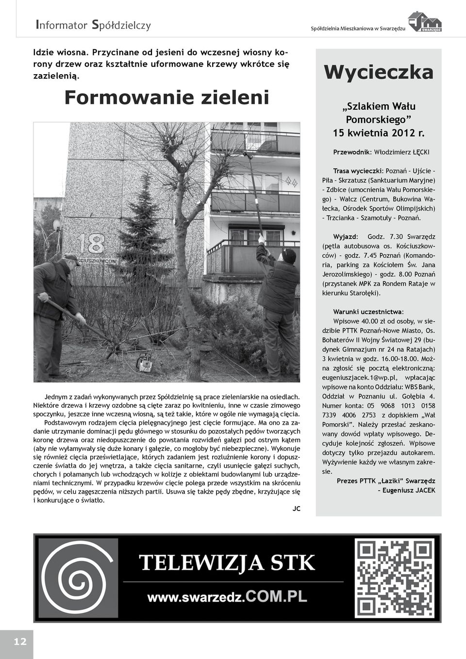 Przewodnik: Włodzimierz ŁĘCKI Trasa wycieczki: Poznań Ujście Piła Skrzatusz (Sanktuarium Maryjne) Zdbice (umocnienia Wału Pomorskiego) Wałcz (Centrum, Bukowina Wałecka, Ośrodek Sportów Olimpijskich)