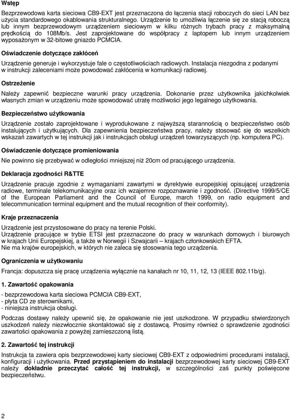 Jest zaprojektowane do współpracy z laptopem lub innym urządzeniem wyposaŝonym w 32-bitowe gniazdo PCMCIA.