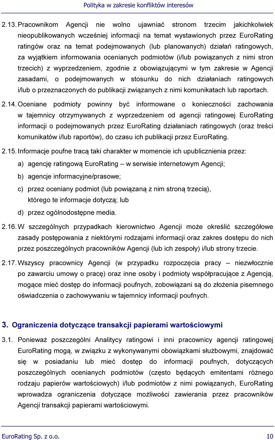 o podejmowanych w stosunku do nich działaniach ratingowych i/lub o przeznaczonych do publikacji związanych z nimi komunikatach lub raportach. 2.14.