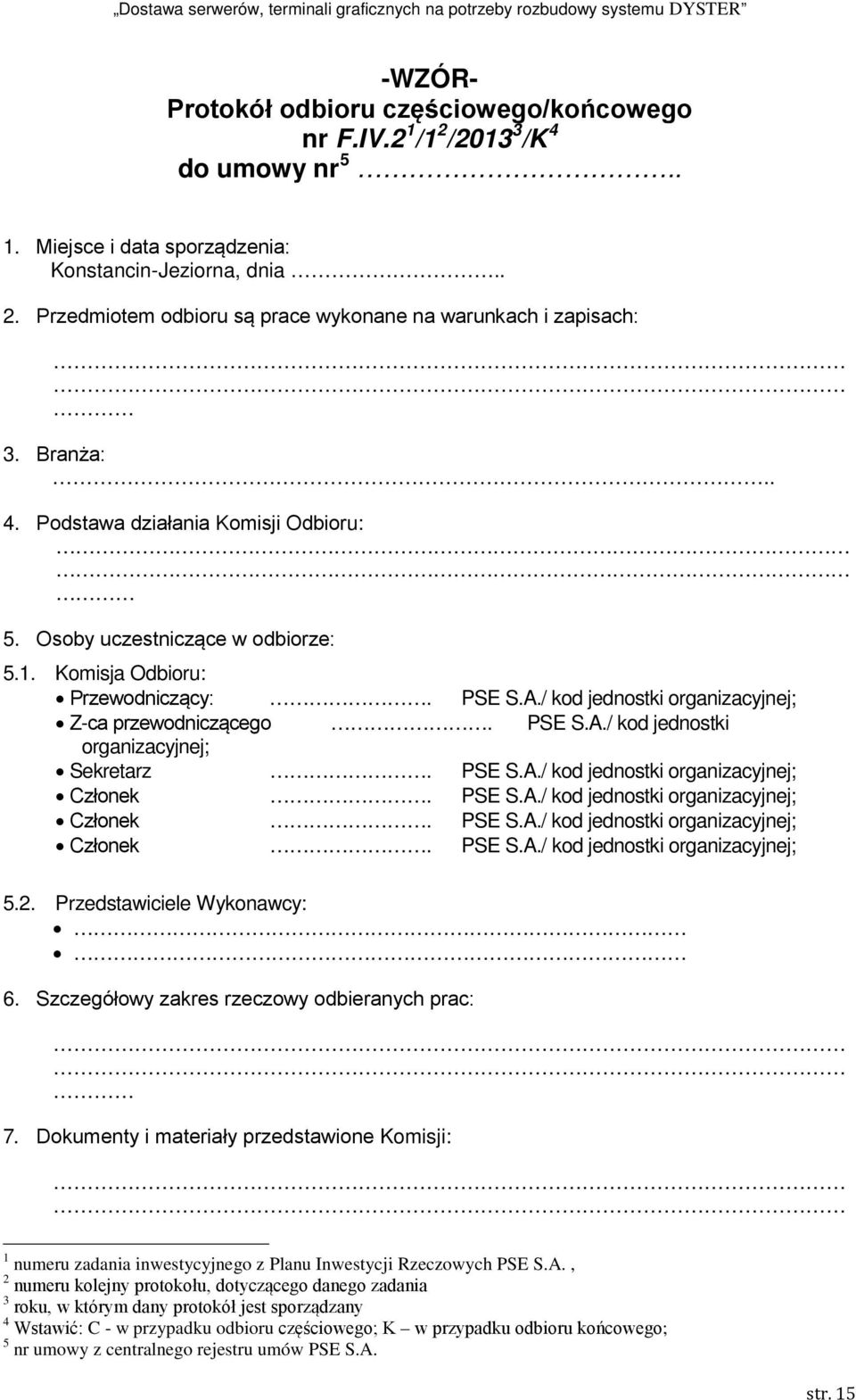 PSE S.A./ kod jednostki organizacyjnej; Członek. PSE S.A./ kod jednostki organizacyjnej; Członek. PSE S.A./ kod jednostki organizacyjnej; Członek. PSE S.A./ kod jednostki organizacyjnej; 5.2.