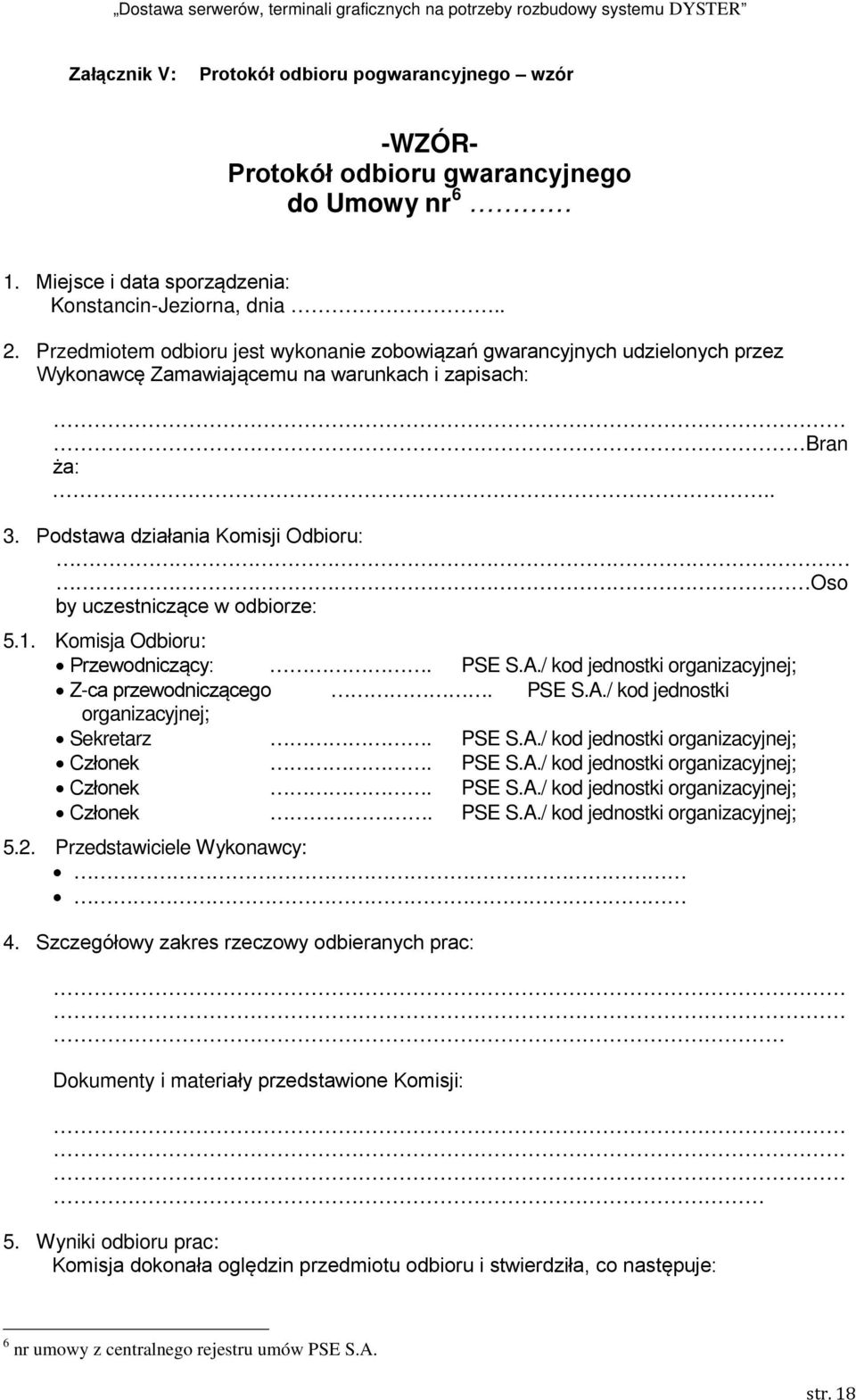 Podstawa działania Komisji Odbioru: Oso by uczestniczące w odbiorze: 5.1. Komisja Odbioru: Przewodniczący:. PSE S.A./ kod jednostki organizacyjnej; Z-ca przewodniczącego. PSE S.A./ kod jednostki organizacyjnej; Sekretarz.