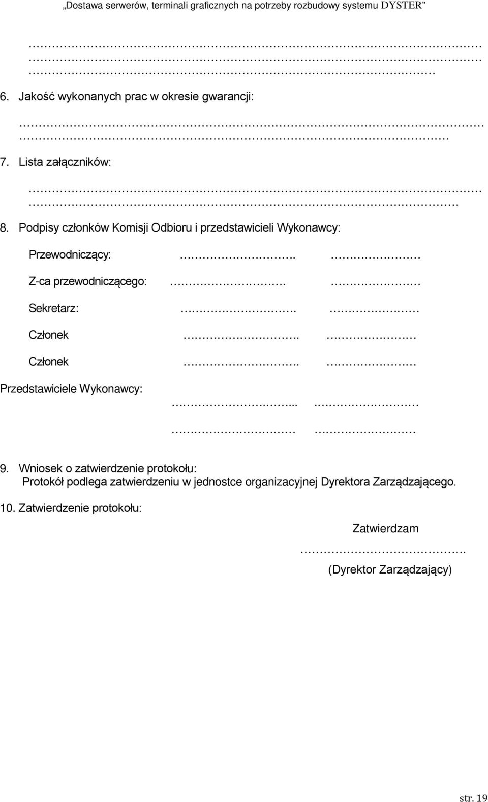 Sekretarz:. Członek. Członek. Przedstawiciele Wykonawcy:..... 9.