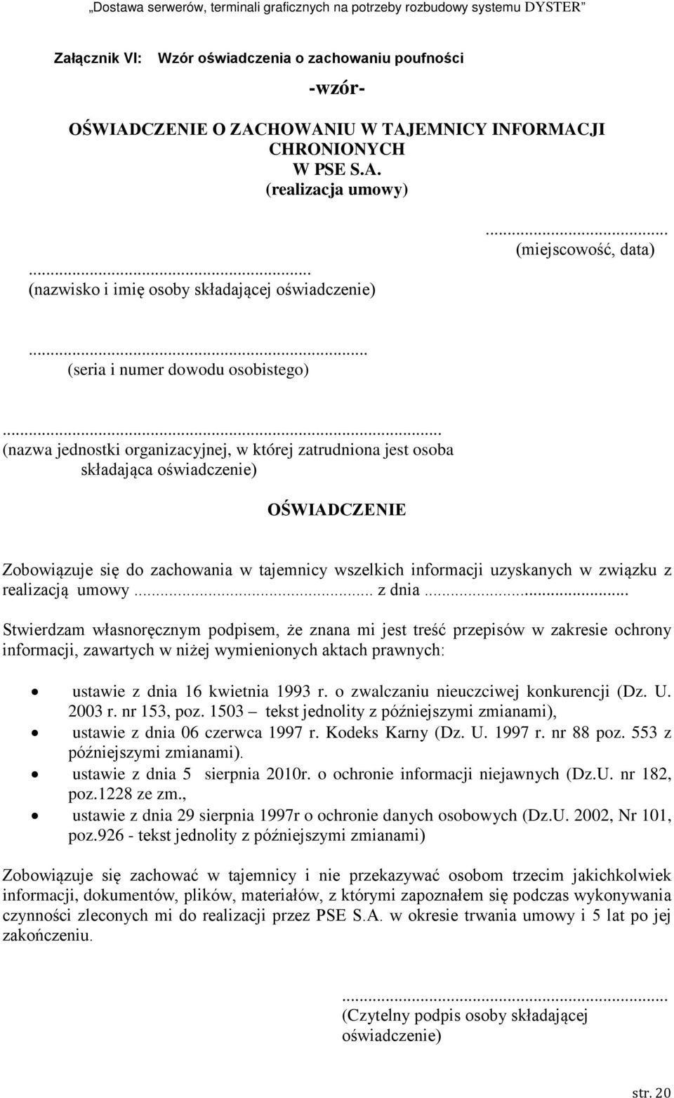 .. (nazwa jednostki organizacyjnej, w której zatrudniona jest osoba składająca oświadczenie) OŚWIADCZENIE Zobowiązuje się do zachowania w tajemnicy wszelkich informacji uzyskanych w związku z