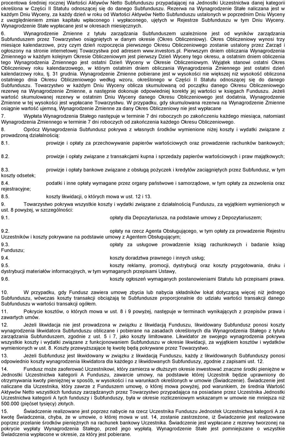 wpłaconego i wypłaconego, ujętych w Rejestrze Subfunduszu w tym Dniu Wyceny. Wynagrodzenie Stałe wypłacane jest w okresach miesięcznych. 6.