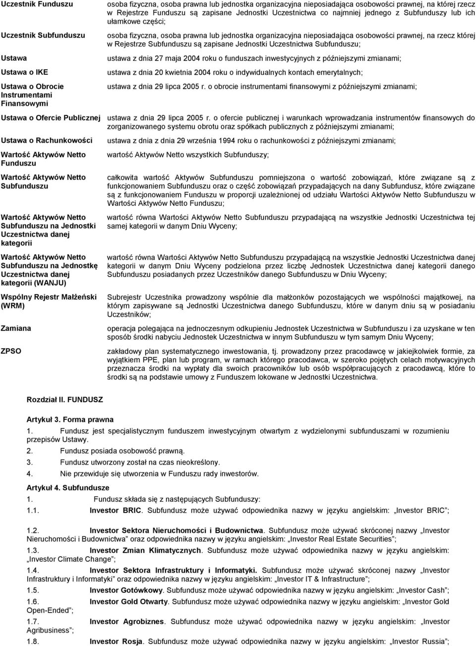 osobowości prawnej, na rzecz której w Rejestrze Subfunduszu są zapisane Jednostki Uczestnictwa Subfunduszu; ustawa z dnia 27 maja 2004 roku o funduszach inwestycyjnych z późniejszymi zmianami; ustawa