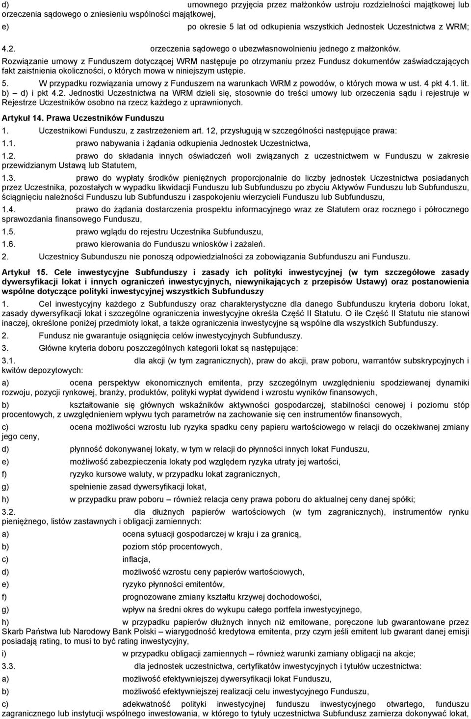 Rozwiązanie umowy z Funduszem dotyczącej WRM następuje po otrzymaniu przez Fundusz dokumentów zaświadczających fakt zaistnienia okoliczności, o których mowa w niniejszym ustępie. 5.