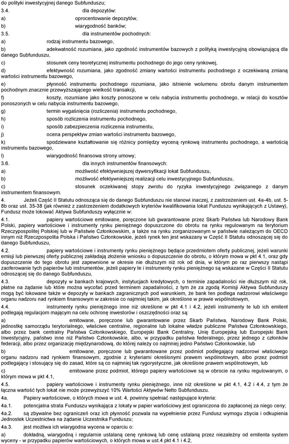 ceny teoretycznej instrumentu pochodnego do jego ceny rynkowej, d) efektywność rozumiana, jako zgodność zmiany wartości instrumentu pochodnego z oczekiwaną zmianą wartości instrumentu bazowego, e)