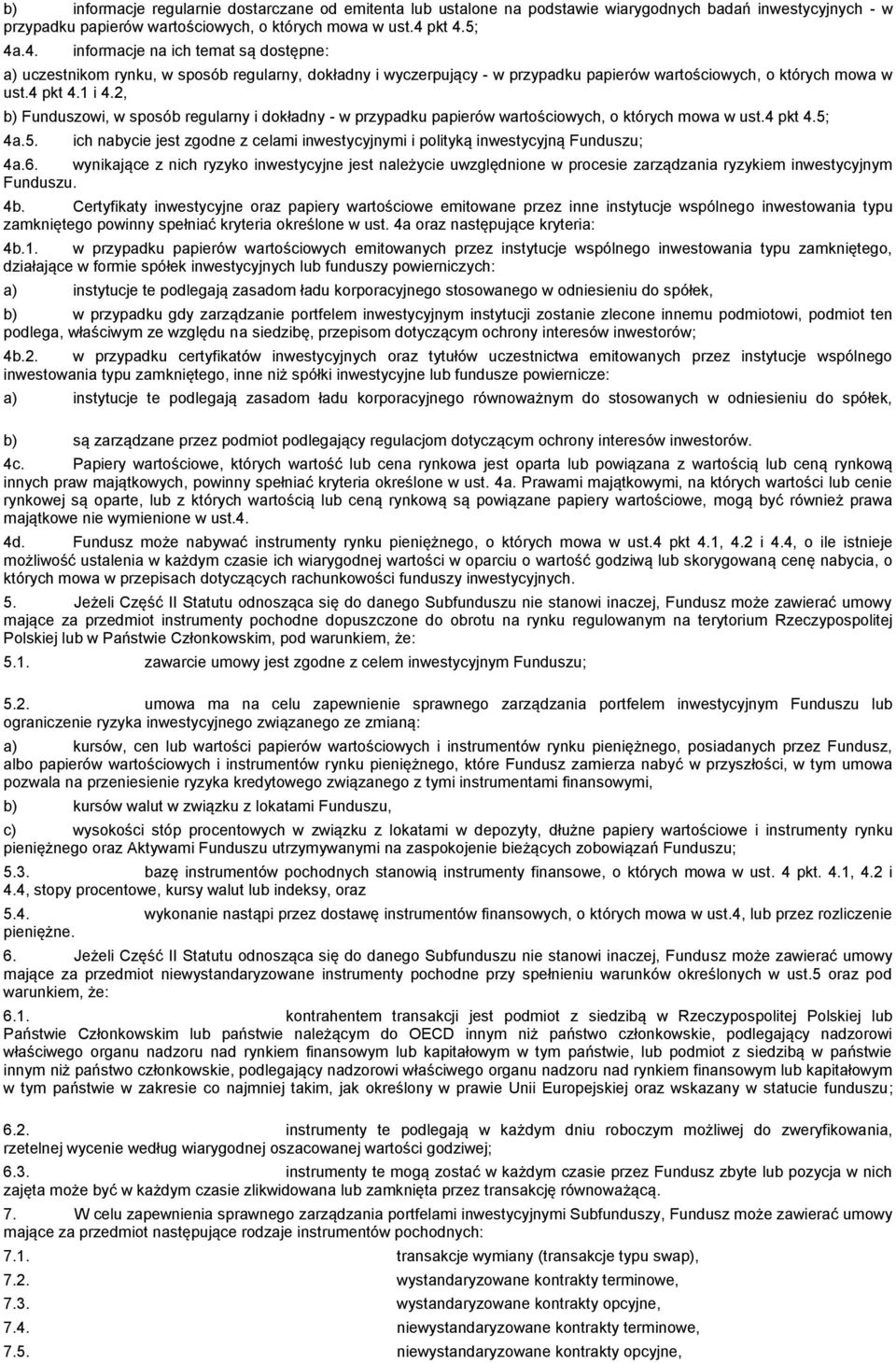 2, b) Funduszowi, w sposób regularny i dokładny - w przypadku papierów wartościowych, o których mowa w ust.4 pkt 4.5;