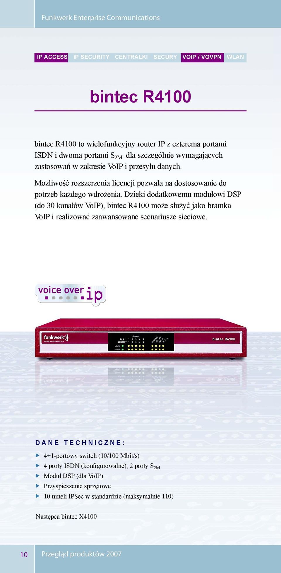 Dzięki dodatkowemu modułowi DSP (do 30 kanałów VoIP), bintec R4100 może służyć jako bramka VoIP i realizować zaawansowane scenariusze sieciowe.