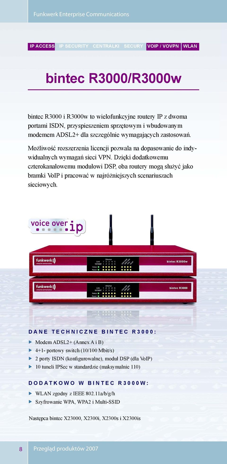 Dzięki dodatkowemu czterokanałowemu modułowi DSP, oba routery mogą służyć jako bramki VoIP i pracować w najróżniejszych scenariuszach sieciowych.