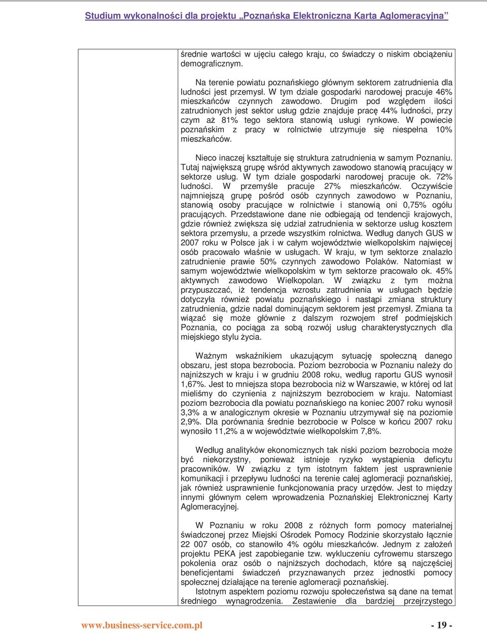 Drugim pod względem ilości zatrudnionych jest sektor usług gdzie znajduje pracę 44% ludności, przy czym aŝ 81% tego sektora stanowią usługi rynkowe.