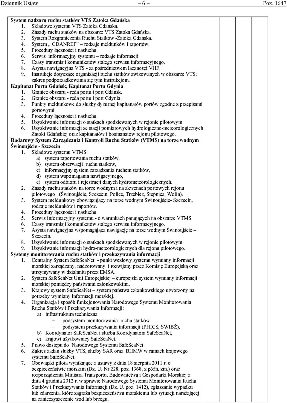 Czasy transmisji komunikató stałego serisu informacyjnego. 8. Asysta naigacyjna VTS - za pośrednictem łączności VHF. 9.