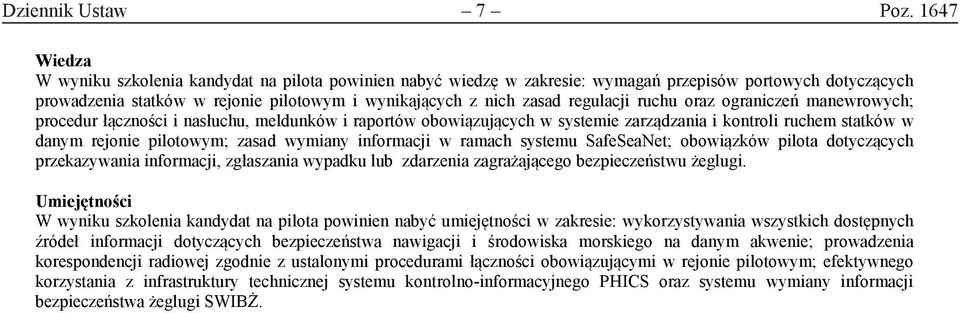 ograniczeń maneroych; procedur łączności i nasłuchu, meldunkó i raportó oboiązujących systemie zarządzania i kontroli ruchem statkó danym rejonie pilotoym; zasad ymiany informacji ramach systemu