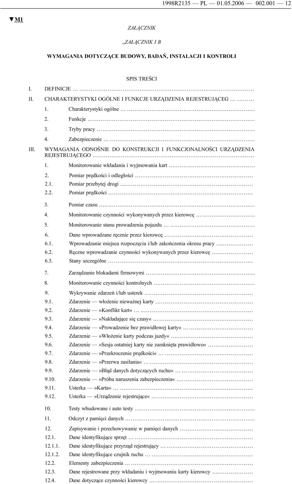 WYMAGANIA ODNOŚNIE DO KONSTRUKCJI I FUNKCJONALNOŚCI URZĄDZENIA REJESTRUJĄCEGO... 1. Monitorowanie wkładania i wyjmowania kart... 2. Pomiar prędkości i odległości... 2.1. Pomiar przebytej drogi... 2.2. Pomiar prędkości... 3.