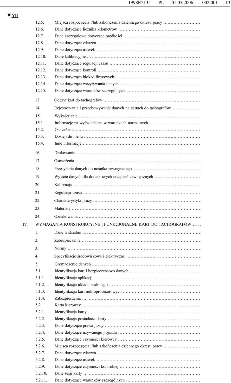 Dane dotyczące wczytywania danych... 12.15. Dane dotyczące warunków szczególnych... 13. Odczyt kart do tachografów... 14. Rejestrowania i przechowywanie danych na kartach do tachografów... 15.