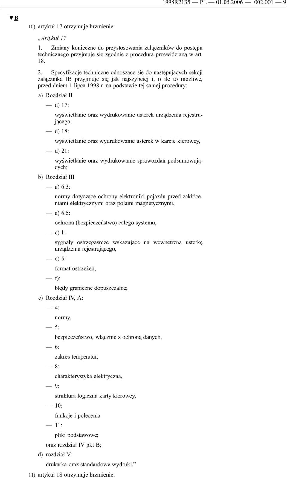 Specyfikacje techniczne odnoszące się do następujących sekcji załącznika IB przyjmuje się jak najszybciej i, o ile to możliwe, przed dniem 1 lipca 1998 r.