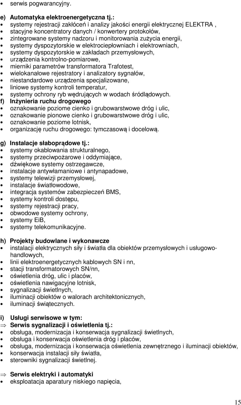 systemy dyspozytorskie w elektrociepłowniach i elektrowniach, systemy dyspozytorskie w zakładach przemysłowych, urządzenia kontrolno-pomiarowe, mierniki parametrów transformatora Trafotest,