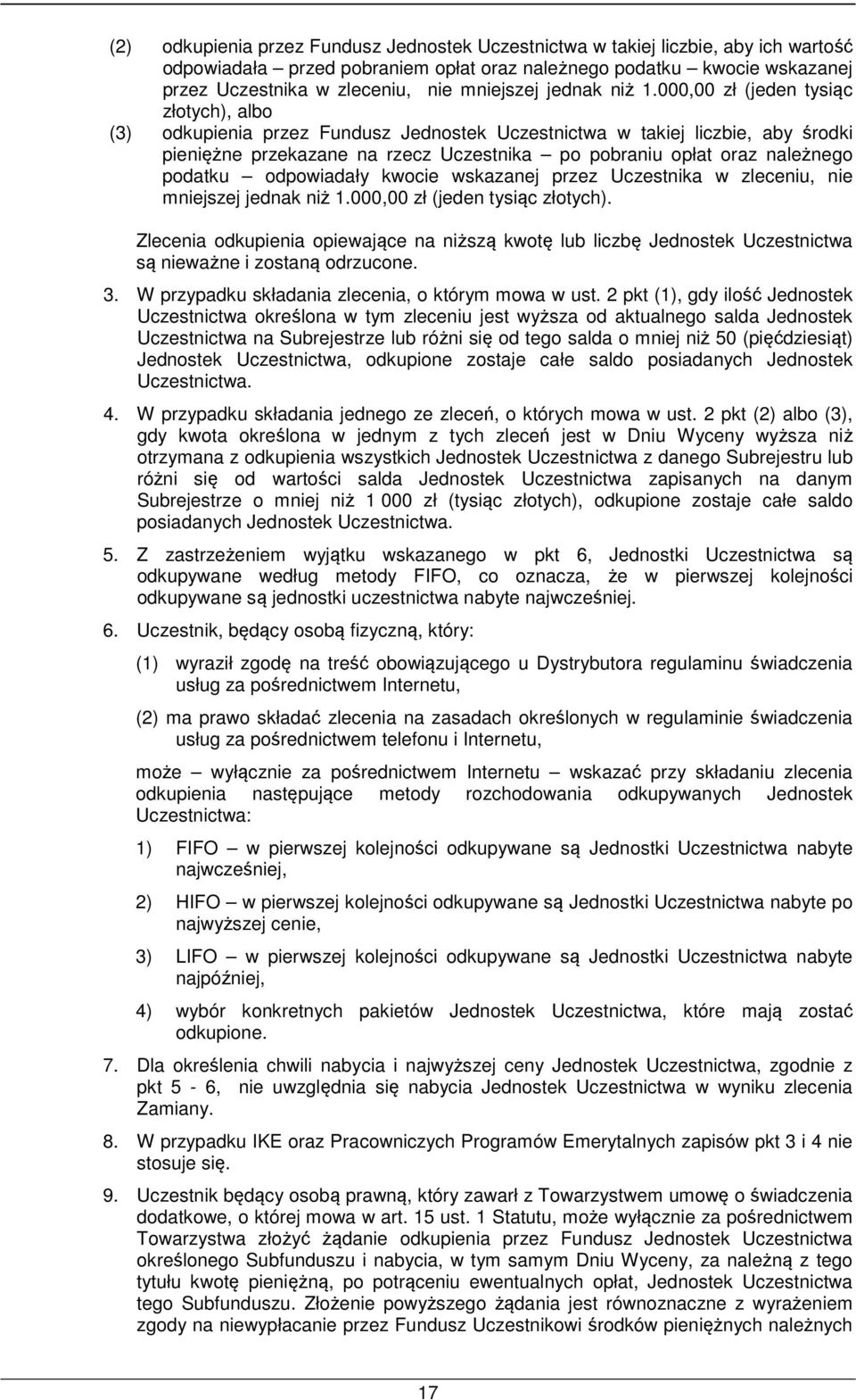 000,00 zł (jeden tysiąc złotych), albo (3) odkupienia przez Fundusz Jednostek Uczestnictwa w takiej liczbie, aby środki pieniężne przekazane na rzecz Uczestnika po pobraniu opłat oraz należnego