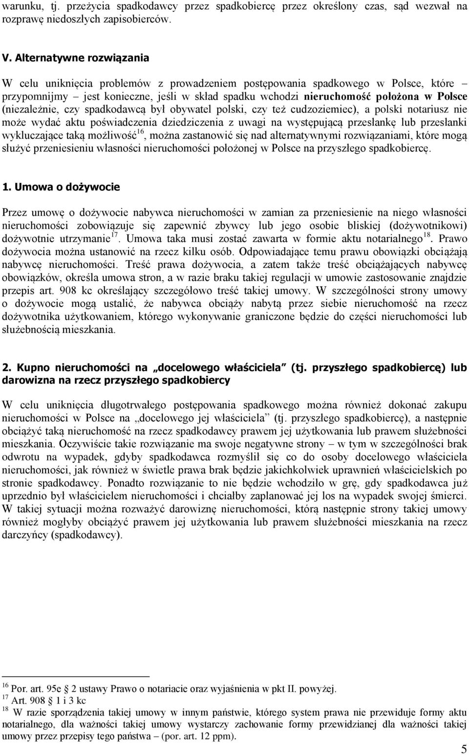 (niezależnie, czy spadkodawcą był obywatel polski, czy też cudzoziemiec), a polski notariusz nie może wydać aktu poświadczenia dziedziczenia z uwagi na występującą przesłankę lub przesłanki