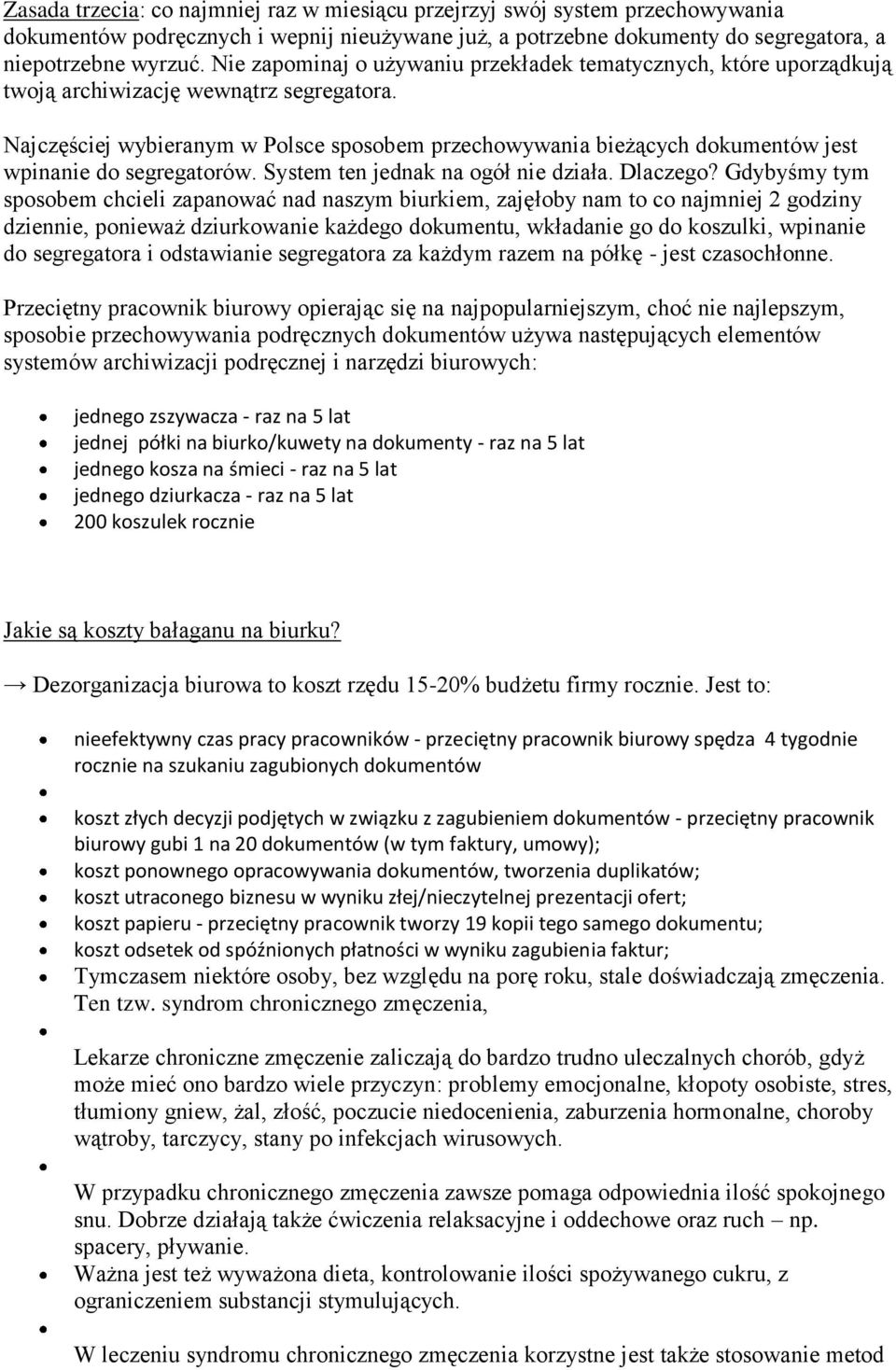 Najczęściej wybieranym w Polsce sposobem przechowywania bieżących dokumentów jest wpinanie do segregatorów. System ten jednak na ogół nie działa. Dlaczego?